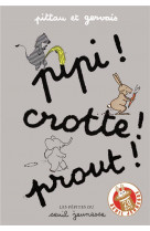 Pipi ! crotte ! prout !