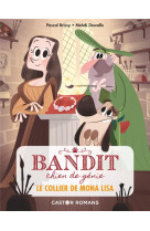 Bandit, chien de genie - t02 - le collier de mona lisa