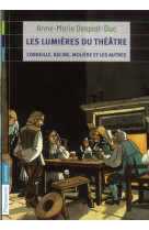 Les lumieres du theatre - corneille, racine, moliere et les autres