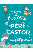 Petites histoires du pere castor qui font grandir