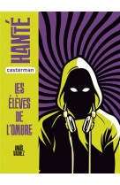 Hante - les eleves de l'ombre - semi-poche
