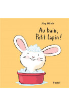 Au bain, petit lapin !