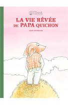 La vie rêvée de papa quichon (nouvelle edition)