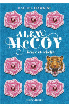 Alex mccoy - tome 1 - reine et rebelle