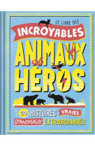 Le livre des incroyables animaux heros