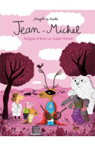 Jean-michel fatigue d'etre un super-heros