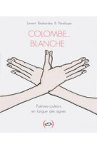 Colombe... blanche - poemes-couleurs en langue des signes