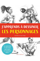 J-apprends a dessiner les personnages - des explications en pas-a-pas pour reussir de magnifiques de