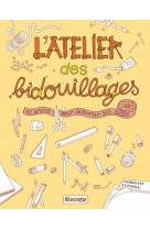 L'atelier des bidouillages 60 bricos pour degourdir ses doigts