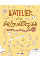 L'atelier des bidouillages  60 bricos pour degourdir ses doigts