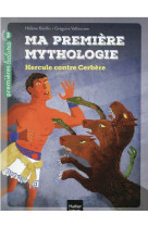 Ma premiere mythologie - t08 - ma premiere mythologie - hercule contre cerbere cp/ce1 6/7 ans