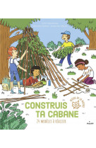 Construis ta cabane - 24 modeles a realiser