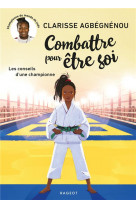 Combattre pour etre soi - les conseils d'une championne
