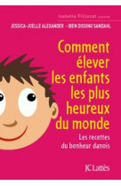 Comment elever les enfants les plus heureux du monde