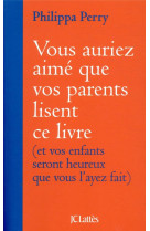 Vous auriez aime que vos parents lisent ce livre - (et vos enfants seront heureux que vous l-ayez fa