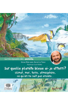 Sur quelle planete bleue ai-je atterri ? - climat, mer, terre, atmosphere, ce qu'on ne sait pas enco