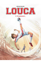 Louca - tome 3 - si seulement...
