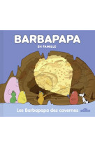 Barbapapa - les barbapapa des cavernes
