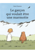Le garcon qui voulait etre une marmotte