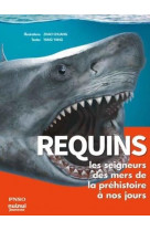 Requins - les seigneurs des mers de la prehistoire a nos jours
