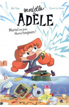 Roman mortelle adele, tome 01 - roman mortelle adele : mortel un jour, mortel toujours !