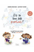 Et si on se parlait ? (3-6 ans) - le petit livre pour aider les enfants a parler de tout, sans tabou