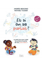 Et si on se parlait ? (a partir de 11 ans) - le petit livre pour aider les enfants a parler de tout,