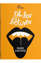 Oh les betises - cahier d'activites