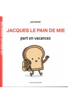 Les bidules chouettes -  jacques le pain de mie part en vacances