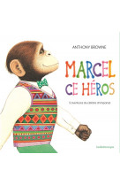 Marcel ce heros (anthologie) - 5 aventures du celebre chimpanze