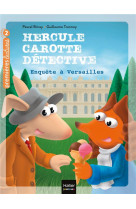 Hercule carotte, detective - t07 - hercule carotte - enquete a versailles cp/ce1 6/7 ans