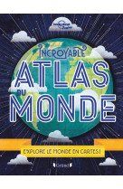 Incroyable atlas du monde - explore le monde en cartes !