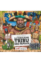 La fabuleuse tribu des papous