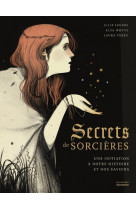 Secrets de sorcieres - une initiation a notre histoire et nos savoirs