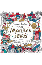 Mes mondes reves - livre de coloriage pour les curieux