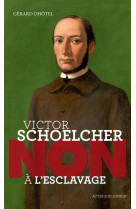 Victor schoelcher : non a l'esclavage
