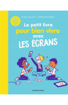 Le petit livre pour bien vivre avec les ecrans