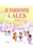 Je pardonne a alex - une histoire toute simple pour bien sentendre