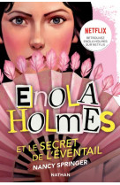 Les enquetes d'enola holmes, tome 4 : le secret de l'eventail