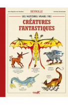 Les histoires vraies des creatures fantastiques deyrolle