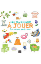 Mon grand imagier a jouer - pour s-amuser, grandir, rever