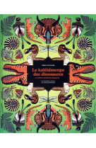 Le kaleidoscope des dinosaures et autres animaux disparus - les veritables couleurs du monde prehist