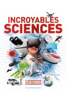 Incroyables sciences - les 80 innovations scientifiques les plus extraordinaires