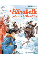 Elisabeth, princesse a versailles - elisabeth t24 piege dans les glacieres