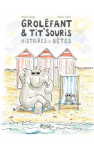 Grolefant & tit-souris, histoires (de) betes nouvelle edition