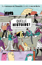 Quelle histoire ! - de la naissance de l'humanite a la chute du mur de berlin
