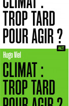 Climat : trop tard pour agir ? / collection alt