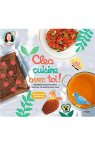 Clea cuisine avec toi, 30 délicieuses recettes sucrées et salées
