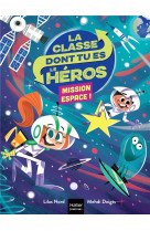 La classe dont tu es le heros - t03 - la classe dont tu es le heros - mission espace cp/ce1 6/7 ans