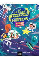 La classe dont tu es le héros - mission espace cp/ce1 6/7 ans